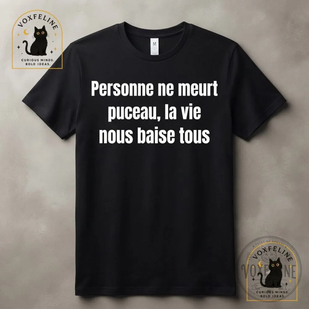 Personne Ne Meurt Pucceau Shirt La Vie Nous Baise Tous French Funny T-Shirt 10 Personne Ne Meurt Pucceau Shirt La Vie Nous Baise Tous French Funny T-Shirt