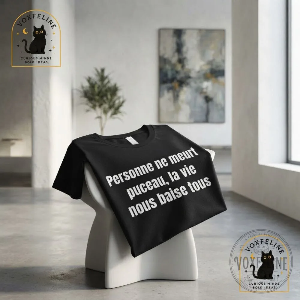 Personne Ne Meurt Pucceau Shirt La Vie Nous Baise Tous French Funny T-Shirt 12 Personne Ne Meurt Pucceau Shirt La Vie Nous Baise Tous French Funny T-Shirt