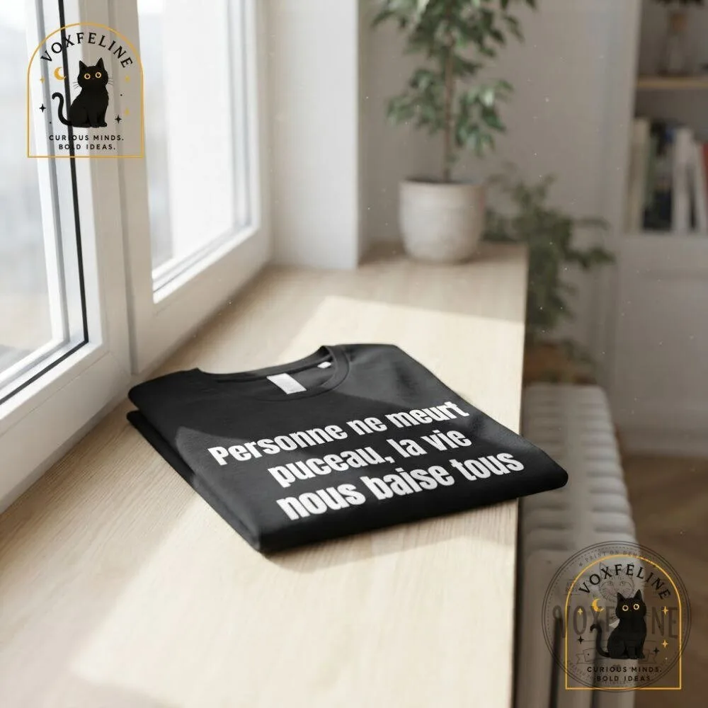 Personne Ne Meurt Pucceau Shirt La Vie Nous Baise Tous French Funny T-Shirt 13 Personne Ne Meurt Pucceau Shirt La Vie Nous Baise Tous French Funny T-Shirt