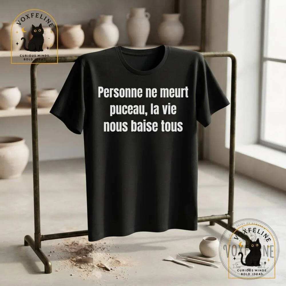 Personne Ne Meurt Pucceau Shirt La Vie Nous Baise Tous French Funny T-Shirt 16 Personne Ne Meurt Pucceau Shirt La Vie Nous Baise Tous French Funny T-Shirt