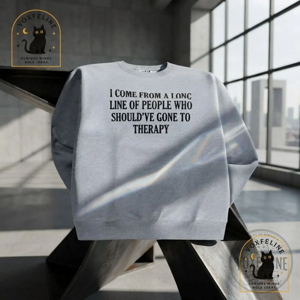 I Come From a Long Line of People Who Should’ve Gone to Therapy Sweatshirt 13 I Come From a Long Line of People Who Should’ve Gone to Therapy Sweatshirt