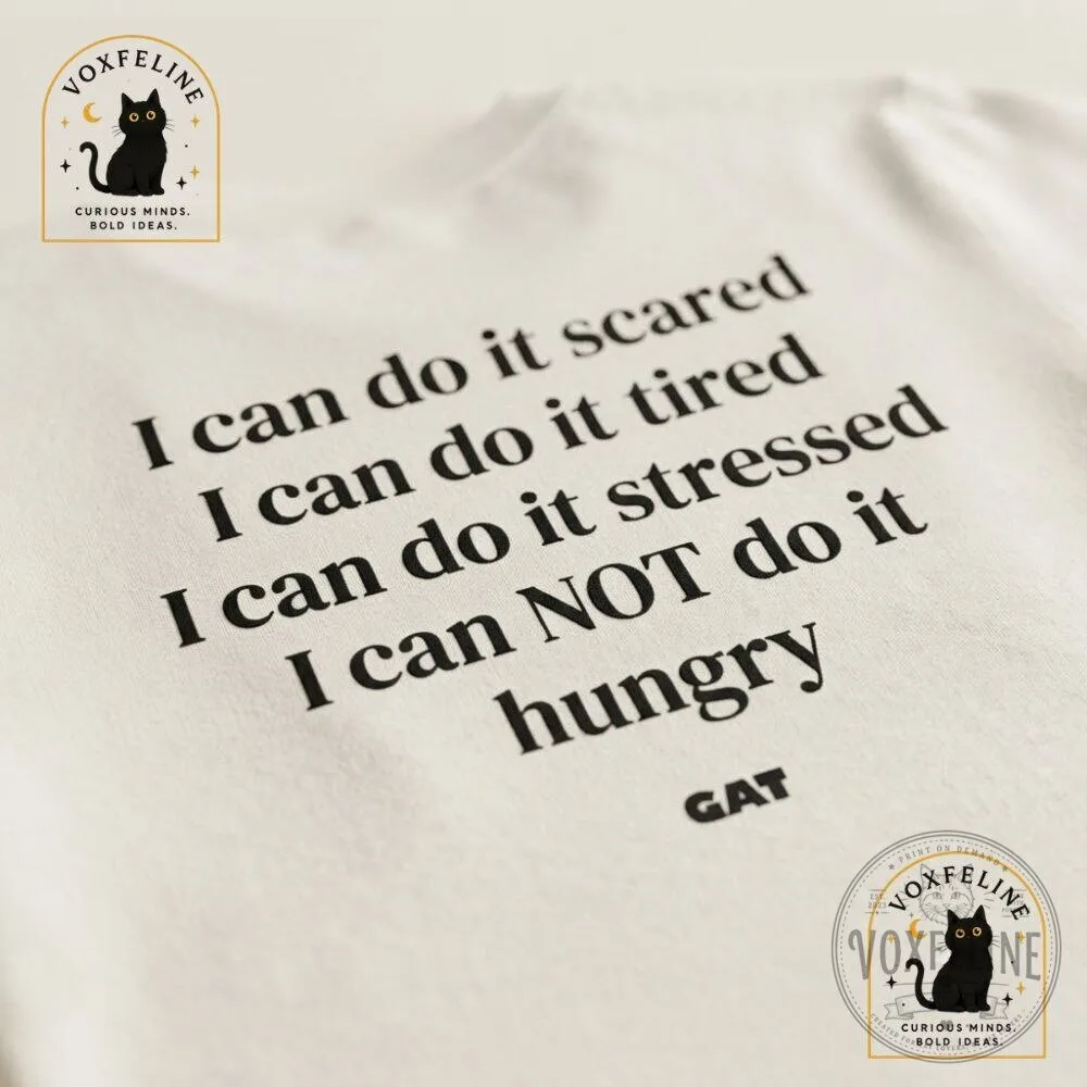 I Can Do It Scared Tired Stressed But Not Hungry Funny T-Shirt 12 I Can Do It Scared Tired Stressed But Not Hungry Funny T-Shirt