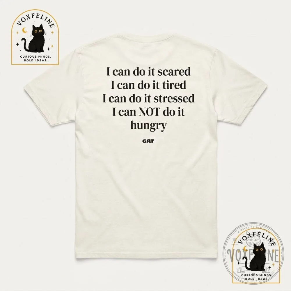 I Can Do It Scared Tired Stressed But Not Hungry Funny T-Shirt 13 I Can Do It Scared Tired Stressed But Not Hungry Funny T-Shirt