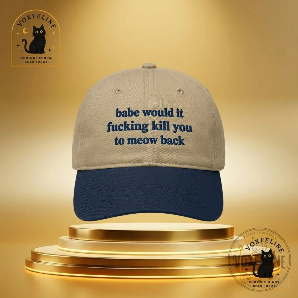 Babe, Would It Fucking Kill You to Meow BackFunny Cat Cap 11 Babe, Would It Fucking Kill You to Meow BackFunny Cat Cap