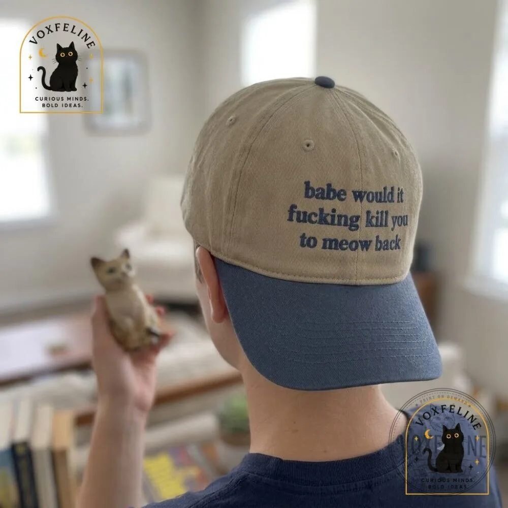 Babe, Would It Fucking Kill You to Meow BackFunny Cat Cap 13 Babe, Would It Fucking Kill You to Meow BackFunny Cat Cap