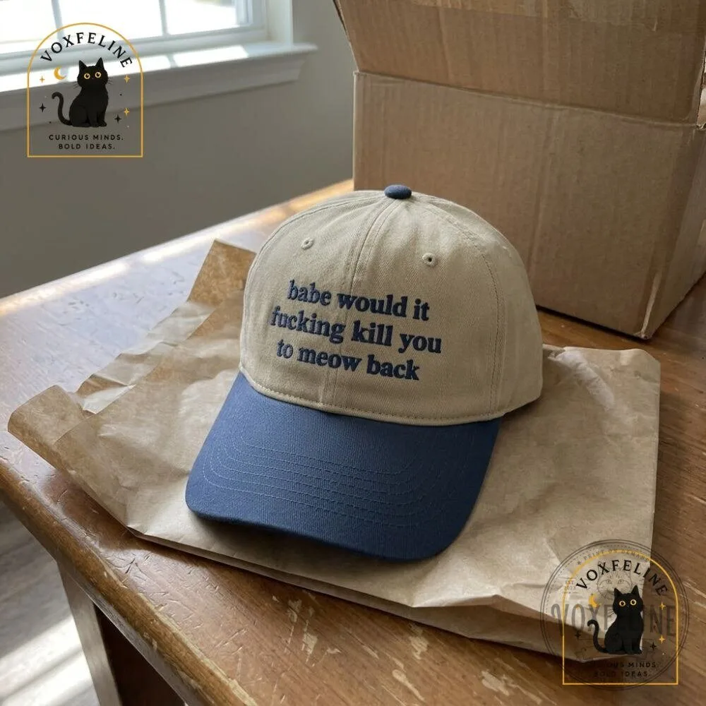 Babe, Would It Fucking Kill You to Meow BackFunny Cat Cap 14 Babe, Would It Fucking Kill You to Meow BackFunny Cat Cap