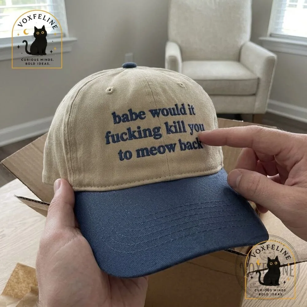 Babe, Would It Fucking Kill You to Meow BackFunny Cat Cap 17 Babe, Would It Fucking Kill You to Meow BackFunny Cat Cap