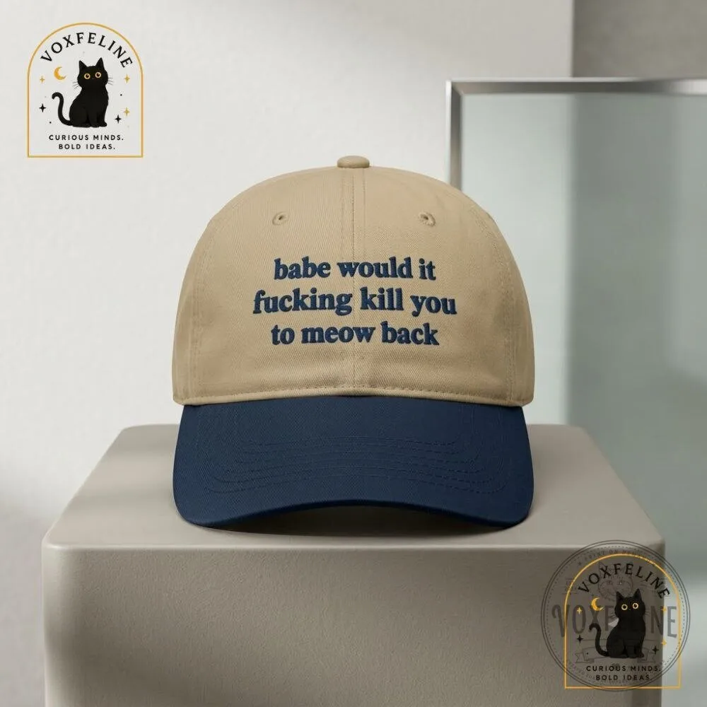 Babe, Would It Fucking Kill You to Meow BackFunny Cat Cap 20 Babe, Would It Fucking Kill You to Meow BackFunny Cat Cap