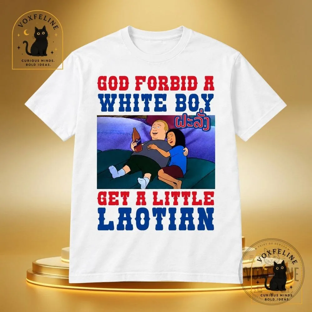 God Forbid a White Boy Get a Little Laotian T-Shirt 3 God Forbid a White Boy Get a Little Laotian T-Shirt