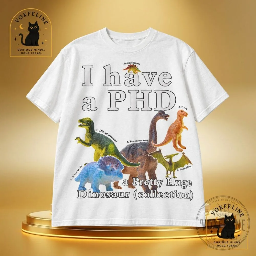 I Have a PhD Pretty Huge Dinosaur Collection T-Shirt