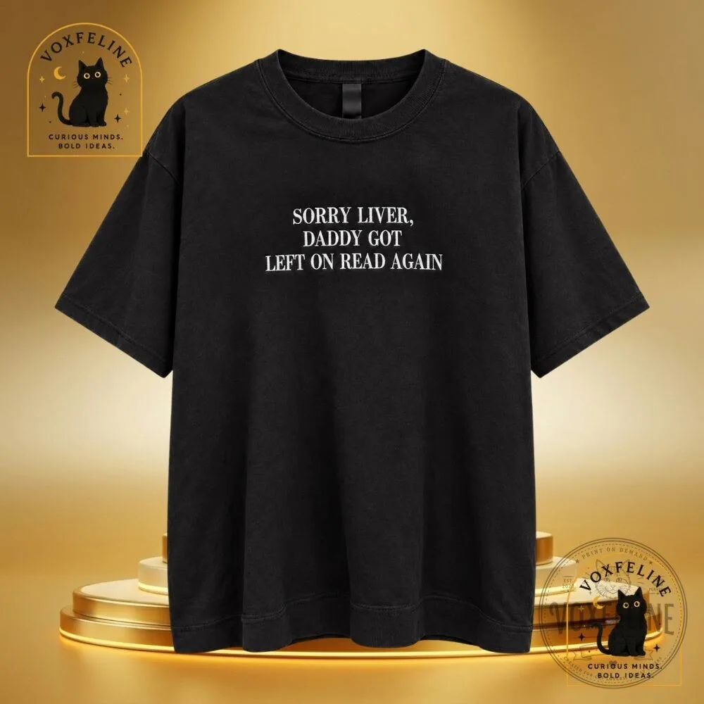 Sorry Liver Daddy Got Left on Read Again T-Shirt Funny Shirt