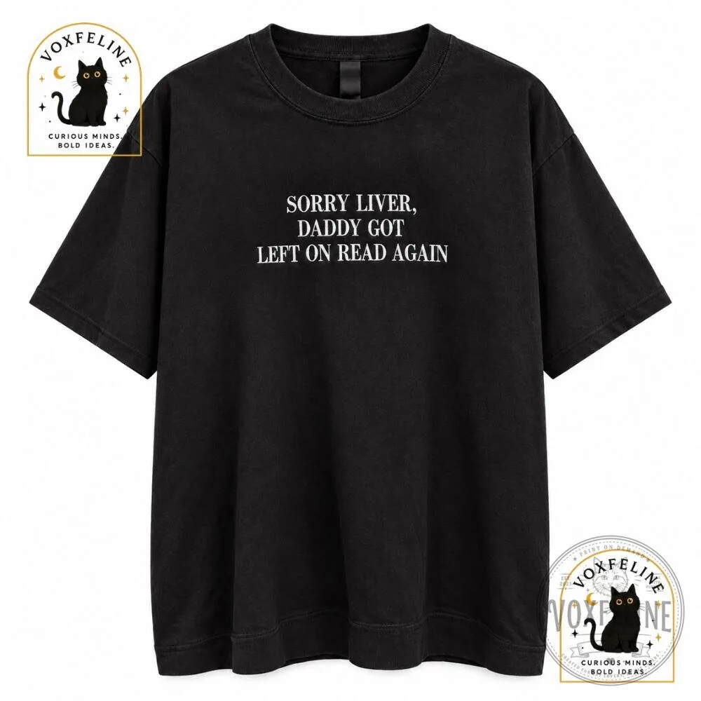 Sorry Liver Daddy Got Left on Read Again T-Shirt Funny Shirt 6 Sorry Liver Daddy Got Left on Read Again T-Shirt Funny Shirt